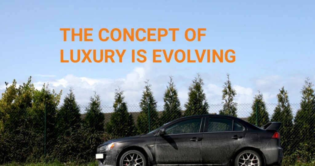 The Concept of Luxury Is Evolving