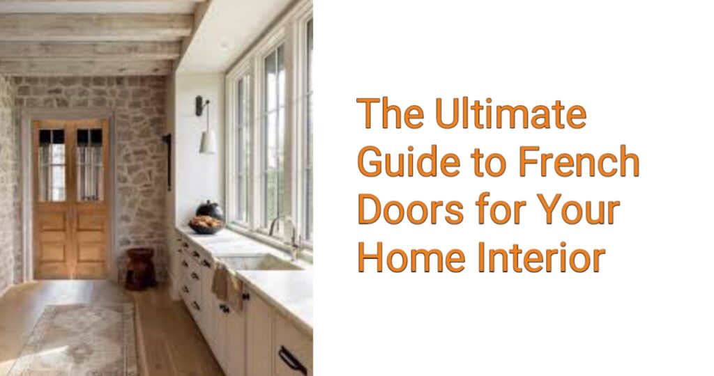 The Ultimate Guide to French Doors for Your Home Interior