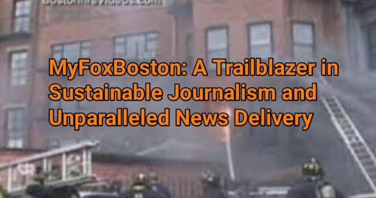 MyFoxBoston: A Trailblazer in Sustainable Journalism and Unparalleled News Delivery